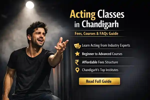 Acting Classes in Chandigarh | Fees, Courses & FAQs Guide
